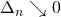 \Delta_n \searrow 0