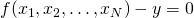 f(x_1,x_2,\ldots,x_N) - y = 0