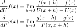 \begin{align*} \frac{d}{dU} f(x) &= \lim_{h \to 0} \frac{f(x+h) - f(x)}{U(x+h) - U(x)} \\ \frac{d}{dP} g(x) &= \lim_{h \to 0} \frac{g(x+h) - g(x)}{P(x,x+h)} \end{align*}