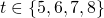 t \in \{5,6,7,8\}