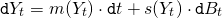Rendered by QuickLaTeX.com \begin{align*} \mathtt{d}Y_t &= m(Y_t) \cdot \mathtt{d}t + s(Y_t) \cdot \mathtt{d}B_t \end{align*}