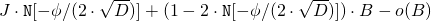 J \cdot \mathtt{N}[ - \phi/(2 \cdot \sqrt{D})] + (1 - 2 \cdot \mathtt{N}[ - \phi/(2 \cdot \sqrt{D})]) \cdot B - o(B)