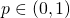 p \in (0,1)