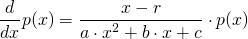 \begin{align*} \frac{d}{dx} p(x) &= \frac{x-r}{a \cdot x^2 + b \cdot x + c} \cdot p(x) \end{align*}