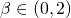 \beta \in (0,2)