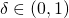 \delta \in (0,1)