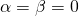 \alpha = \beta = 0