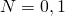 N = 0, 1