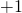 +1