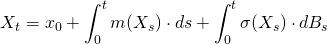 \begin{align*} X_t &= x_0 + \int_0^t m(X_s) \cdot ds + \int_0^t \sigma(X_s) \cdot dB_s \end{align*}