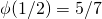 \phi(1/2) = 5/7