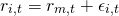 \begin{align*} r_{i,t} &= r_{m,t} + \epsilon_{i,t} \end{align*}