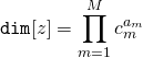 \begin{align*} \mathtt{dim}[z] &= \prod_{m=1}^{M} c_m^{a_m} \end{align*}