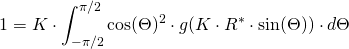 \begin{align*} 1 &= K \cdot \int_{-\pi/2}^{\pi/2} \cos(\Theta)^2 \cdot g(K \cdot R^* \cdot \sin(\Theta)) \cdot d\Theta \end{align*}