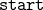 \mathtt{start}