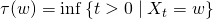 \tau(w) = \inf\left\{ t > 0 \mid X_t = w \right\}