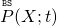 \overset{\mathtt{\scriptscriptstyle BS}}{P}(X;t)