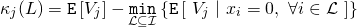\begin{align*} \kappa_j(L) &= \mathtt{E}\left[ V_j \right] - \underset{\mathcal{L} \subseteq \mathcal{I}}{\mathtt{min}} \left\{ \mathtt{E}\left[ \ V_j \ \middle| \ x_i = 0, \ \forall i \in \mathcal{L} \ \right] \right\} \end{align*}