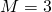 M=3