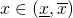 x \in (\underline{x}, \overline{x})