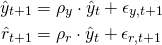 \begin{align*} \hat{y}_{t+1} &= \rho_y \cdot \hat{y}_t + \epsilon_{y,t+1} \\ \hat{r}_{t+1} &= \rho_r \cdot \hat{y}_t + \epsilon_{r,t+1} \end{align*}