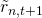 \tilde{r}_{n,t+1}