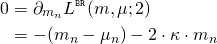 \begin{align*} 0 &= \partial_{m_n} L^{\scriptscriptstyle \mathtt{BR}}(m,\mu;2) \\ &= - (m_n - \mu_n) - 2 \cdot \kappa \cdot m_n \end{align*}