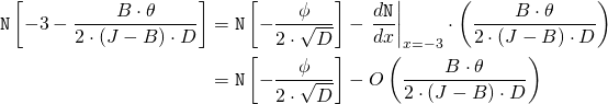 \begin{align*} \mathtt{N}\left[ - 3 - \frac{B \cdot \theta}{2 \cdot (J - B) \cdot D} \right] &= \mathtt{N}\left[ - \frac{\phi}{2 \cdot \sqrt{D}} \right] - \left. \frac{d\mathtt{N}}{dx} \right|_{x = -3} \cdot \left( \frac{B \cdot \theta}{2 \cdot (J - B) \cdot D} \right) \\ &= \mathtt{N}\left[ - \frac{\phi}{2 \cdot \sqrt{D}} \right] - O \left( \frac{B \cdot \theta}{2 \cdot (J - B) \cdot D} \right) \end{align*}
