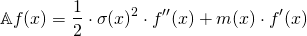 \begin{align*} \mathbb{A} f(x) &= \frac{1}{2} \cdot \sigma(x)^2 \cdot f''(x) + m(x) \cdot f'(x) \end{align*}