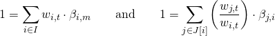 \begin{align*} 1 &= \sum_{i \in I} w_{i,t} \cdot \beta_{i,m} \qquad \text{and} \qquad 1 = \sum_{j \in J[i]} \left( \frac{w_{j,t}}{w_{i,t}} \right) \cdot \beta_{j,i} \end{align*}