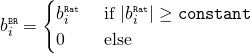 Rendered by QuickLaTeX.com \begin{align*} b_i^{\scriptscriptstyle \mathtt{BR}} &= \begin{cases} b_i^{\scriptscriptstyle \mathtt{Rat}} &\text{ if } | b_i^{\scriptscriptstyle \mathtt{Rat}} | \geq \mathtt{constant} \\ 0 &\text{ else } \end{cases} \end{align*}