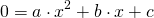 \begin{align*} 0 &= a \cdot x^2 + b \cdot x + c \end{align*}
