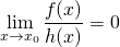 \begin{align*} \lim_{x \to x_0} \frac{f(x)}{h(x)} &= 0 \end{align*}