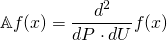 \begin{align*} \mathbb{A} f(x) &= \frac{d^2}{dP \cdot dU} f(x) \end{align*}