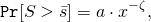 \begin{align*} \mathtt{Pr}[S > \bar{s}] &= a \cdot x^{-\zeta}, \end{align*}