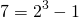\begin{align*} 7 = 2^3 - 1 \end{align*}