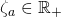 \zeta_a \in \mathbb{R}_+
