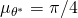 \mu_{\theta^*} = \pi/4