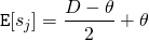 \begin{align*} \mathtt{E}[s_j] = \frac{D - \theta}{2} + \theta \end{align*}