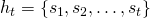 h_t = \{s_1, s_2,\ldots,s_t\}