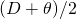 (D + \theta)/2