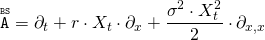 Rendered by QuickLaTeX.com \begin{align*} \overset{\mathtt{\scriptscriptstyle BS}}{\mathtt{A}} &= \partial_t + r \cdot X_t \cdot \partial_x + \frac{\sigma^2 \cdot X_t^2}{2} \cdot \partial_{x,x} \end{align*}