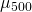 \mu_{500}