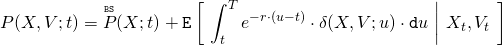 \begin{align*} P(X,V;t) &= \overset{\mathtt{\scriptscriptstyle BS}}{P}(X;t) + \mathtt{E}\left[ \ \int_t^T e^{-r \cdot (u-t)} \cdot \delta(X,V;u) \cdot \mathtt{d}u \ \middle| \ X_t, V_t \ \right] \end{align*}