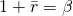 1 + \bar{r} = \beta
