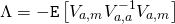 \begin{align*} \Lambda &= - \mathtt{E} \left[ V_{a,m} V_{a,a}^{-1} V_{a,m} \right] \end{align*}