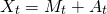 Rendered by QuickLaTeX.com \begin{align*} X_t &= M_t + A_t \end{align*}