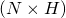 (N \times H)