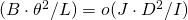(B \cdot \theta^2 / L) = o(J \cdot D^2 / I)