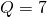 Q=7